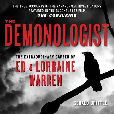 The Demonologist: The Extraordinary Career of Ed and Lorraine Warren by Brittle, Gerald