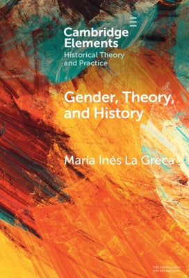 Gender, Theory, and History: On the Knowledge and Politics of Bodies by Greca, María Inés La