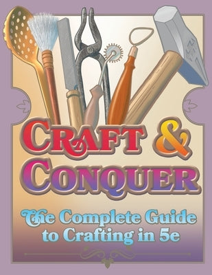 Craft & Conquer: The Complete Guide to Crafting in 5e by Seltzer, Jerry Joe