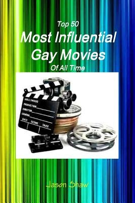 Top 50 Most Influential Gay Movies Of All Time by Shaw, Jason