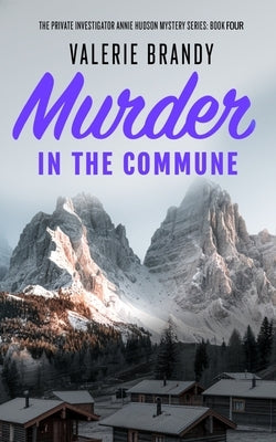 Murder in the Commune: The Private Investigator Annie Hudson Mystery Series: Book Four by Brandy, Valerie