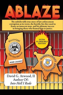 Ablaze: The Unbelievable True Story of Law Enforcement Corruption at it's Worst; the Horrific Fire They Used to Frame an Innoc by Atwood, David G.