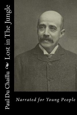 Lost in The Jungle: Narrated for Young People by Du Chaillu, Paul