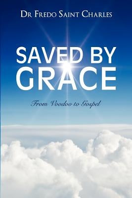 Saved by Grace from Voodoo to Gospel by Saint Charles, Fredo