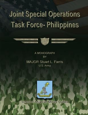 Joint Special Operations Task Force - Philippines by Studies, School Of Advanced Military