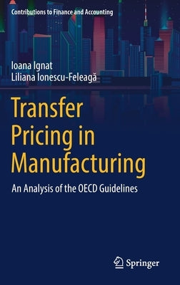 Transfer Pricing in Manufacturing: An Analysis of the OECD Guidelines by Ignat, Ioana