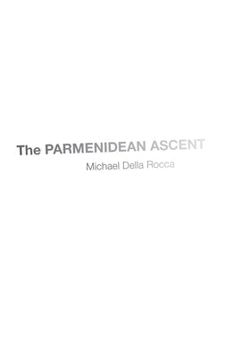 The Parmenidean Ascent by Della Rocca, Michael