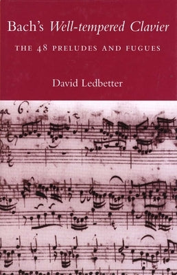 Bach's Well-Tempered Clavier: The 48 Preludes and Fugues by Ledbetter, David