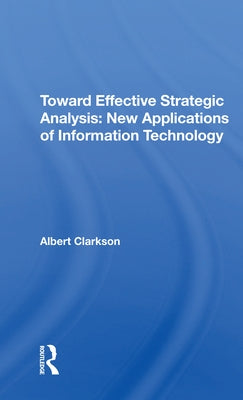 Toward Effective Strategic Analysis: New Applications of Information Technology by Clarkson, Albert