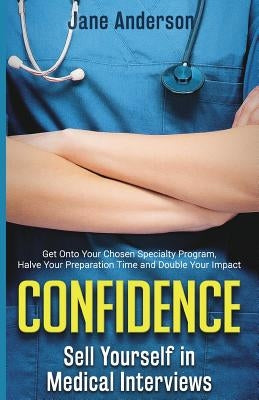 Confidence: Sell Yourself in Medical Interviews by Anderson, Jane E.