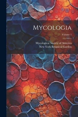 Mycologia; Volume 1 by New York Botanical Garden
