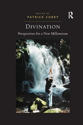 Divination: Perspectives for a New Millennium by Curry, Patrick