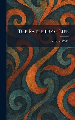 The Pattern of Life by Wolfe, W. Beran