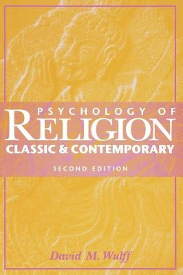 Psychology of Religion: Classic and Contemporary by Wulff, David H.