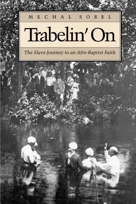 Trabelin' on: The Slave Journey to an Afro-Baptist Faith. Abridged Paperback by Sobel, Michal