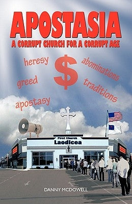 Apostasia: A Corrupt Church for a Corrupt Age by McDowell, Danny