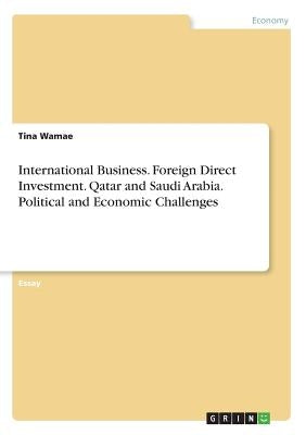 International Business. Foreign Direct Investment. Qatar and Saudi Arabia. Political and Economic Challenges by Wamae, Tina