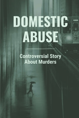 Domestic Abuse: Controversial Story About Murders: Murder Or Suicide In Family by Mervyn, Stacey