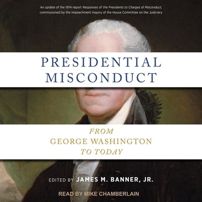 Presidential Misconduct: From George Washington to Today by Banner, James M.