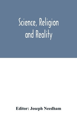 Science, religion and reality by Needham, Joseph