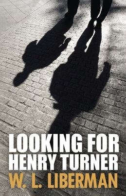 Looking For Henry Turner by Liberman, W. L.