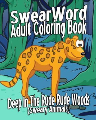 Swear Word Adult Coloring Book: Deep In The Rude Rude Woods (Sweary Animals) by Banks, Megan