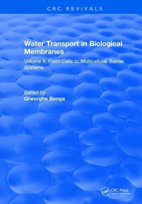 Water Transport and Biological Membranes: Volume 2 by Benga, Gheorghe