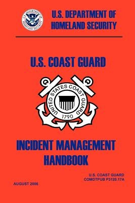 United States Coast Guard Incident Management Handbook, 2006 by Deparment of Homeland Security