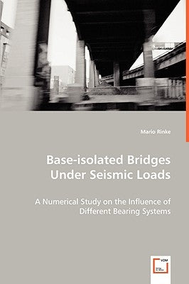 Base-Isolated Bridges Under Seismic Loads by Rinke, Mario