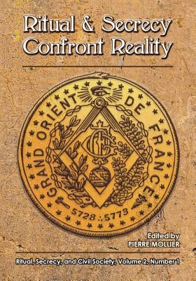 Ritual and Secrecy Confront Reality: Vol.2 No. 1 of Ritual, Secrecy and Civil Society by Kerjan, Daniel