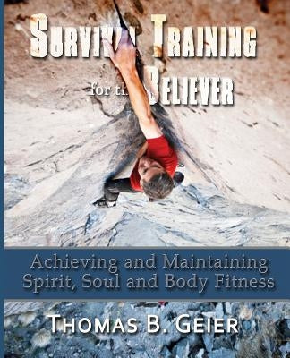 Survival Training for the Believer by Geier, Thomas B.