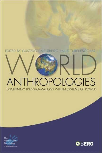 World Anthropologies: Disciplinary Transformations within Systems of Power by Ribeiro, Gustavo Lins