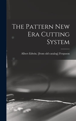 The Pattern New era Cutting System by Ferguson, Albert Edwin [From Old Cat