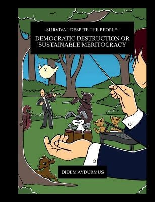 Survival despite the People: Democratic Destruction or Sustainable Meritocracy by Aydurmus, Didem