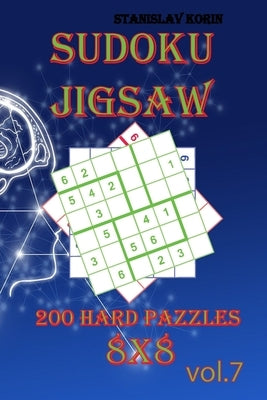 Sudoku Jigsaw: 200 Hard Puzzles 8x8 vol. 7 by Korin, Stanislav