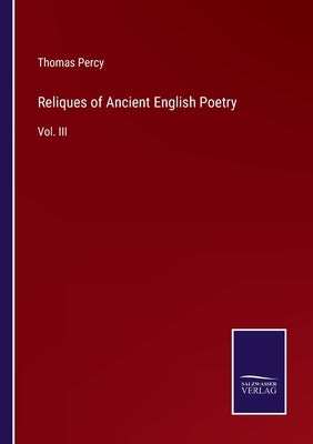 Reliques of Ancient English Poetry: Vol. III by Percy, Thomas