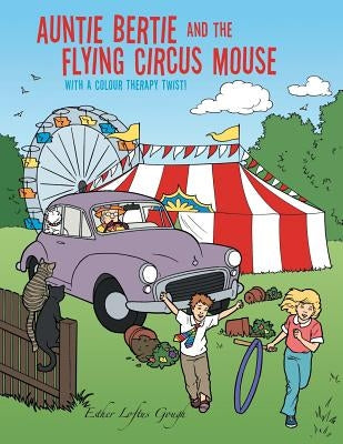 Auntie Bertie and the Flying Circus Mouse: With a Colour Therapy Twist! by Gough, Esther Loftus