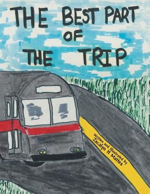 The Best Part of the Trip by Mattes, Jacalyn H.