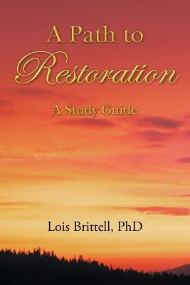 A Path to Restoration: A Study Guide by Brittell, Lois