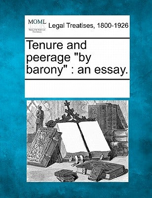Tenure and Peerage by Barony: An Essay. by Multiple Contributors