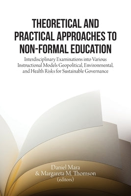 Theoretical and Practical Approaches to Non-Formal Education: Interdisciplinary Examinations into Various Instructional Models by Mara, Daniel
