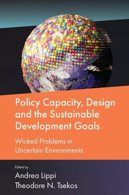 Policy Capacity, Design and the Sustainable Development Goals: Wicked Problems in Uncertain Environments by Lippi, Andrea