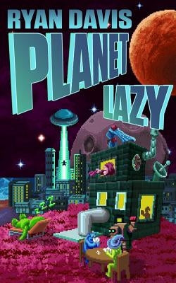 Planet Lazy (a Sci Fi Comedy) by Davis, Ryan