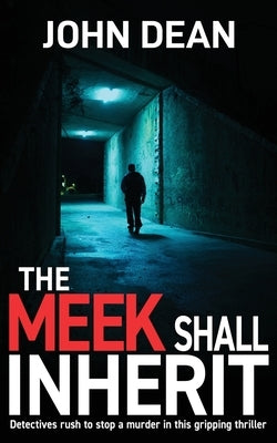 The Meek Shall Inherit: Detectives rush to stop a murder in this gripping thriller by Dean, John