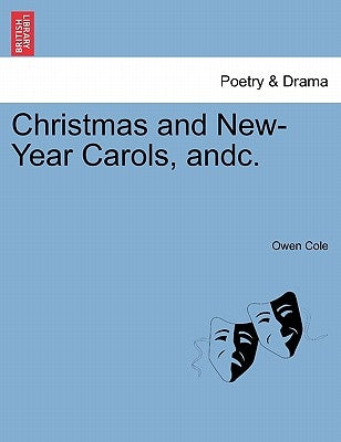 Christmas and New-Year Carols, Andc. by Cole, Owen