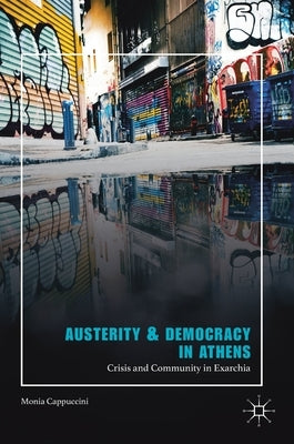 Austerity & Democracy in Athens: Crisis and Community in Exarchia by Cappuccini, Monia