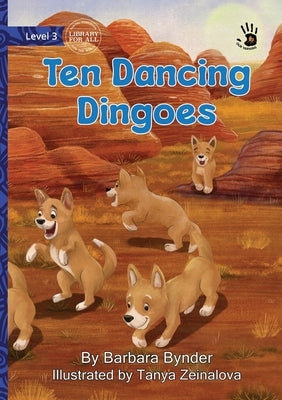 Ten Dancing Dingoes - Our Yarning by Bynder, Barbara