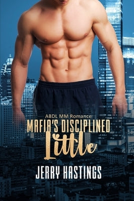 Mafia's Disciplined Little: ABDL MM Romance by Hastings, Jerry
