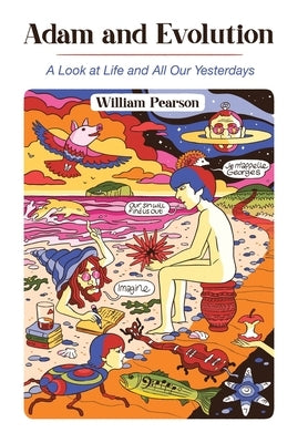 Adam and Evolution: A Look at Life and All Our Yesterdays by Pearson, William