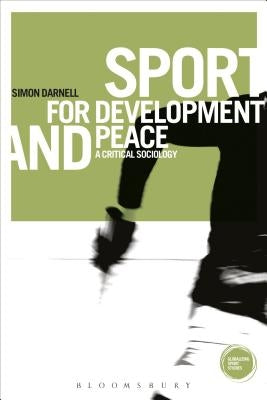 Sport for Development and Peace: A Critical Sociology by Darnell, Simon